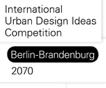 International Urban Design Ideas Competition Berlin-Brandenburg 2070